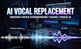 do ai vocal replacement and singing voice conversion