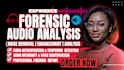 do forensic audio editing, cleanup, voice detection, noise removal, and analysis