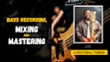 be your pro bass player, mix and master your music