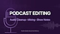 professionally edit your podcast audio with show notes included