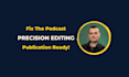 professionally edit, mix, master, and enhance your podcast
