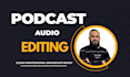 professionally edit, mix and master your podcast audio