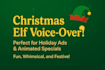 record a christmas elf character voice over for holiday ads and animations