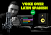 record a male latin spanish voice over