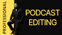 provide professional podcast editing and cleanup