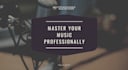 master your music, song and album professionally