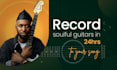 record soulful guitar to your song in one day