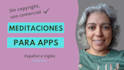 provide meditations for apps, english or spanish, español