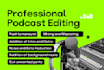 do professional audio podcast editing, mixing and master