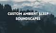 create custom ambient sleep sounds for deeper sleep