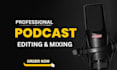 do podcast audio editing, mastering and mixing