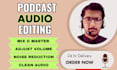 edit, fix, clean, mix, and master your audio podcast in 24 hours