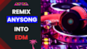 remix your song into any style of edm dance music