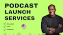 help you launch your podcast from start to finish, done for you