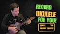 record ukulele  for your song