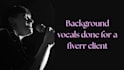 record the backing vocals or harmonies your song needs