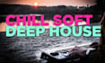 make chill soft deep house for you