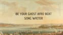 be your afrobeat song writer
