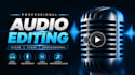 professionally edit, clean, repair and enhance your audio