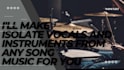 make isolate vocals and instruments from any song