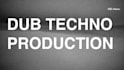 produce your dub techno track
