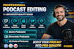 professionally edit your podcast with noise removal and audio cleanup
