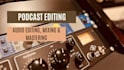 professionally edit your podcast broadcast ready