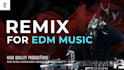remix your song into edm house, trap, dubstep, techno, etc