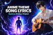 write original anime opening or ending theme song lyrics