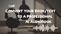convert your book or text into a professional ai audiobook
