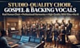 record studio quality choir, gospel, and backing vocals