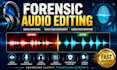 do forensic audio editing, audio repair, clean up enhance, detect background