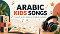create an original arabic kids or educational song
