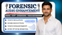 enhance forensic audio, remove background noise, clarify voices, enhance audios