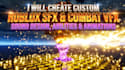 create custom roblox sfx, sound design, combat vfx, abilities and animations