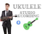 record a professional ukulele track for your song or project
