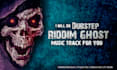 do dubstep ,riddim ghost music production for you