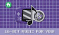 compose retro 16 bit video game music for you