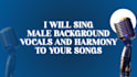 write, compose, sing your male lead, harmony, background vocals