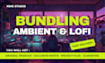 produce a bundle of lofi and ambient music