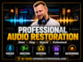 professionally remove noise, hiss, hum and echo from audio