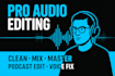 professionally edit, clean, and master your audio, podcast, or audiobook
