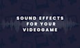 custom sound effects for your video game