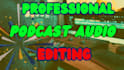 do podcast audio editing, podcast audio mixing and mastering