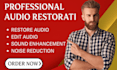 professionally restore edit audio, fix audio, noise reduction, sound enhancement