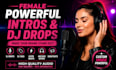 create female powerful intros and dj drops