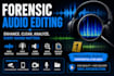 do forensic audio editing, enhancement, noise reduction and cleanup