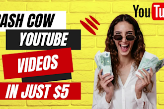 create cash cow youtube videos for you