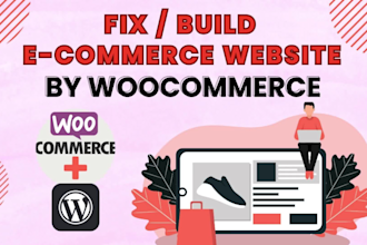 build,fix ecommerce,woocommerce website and woocommerce fix,customization