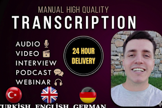 do english, german, turkish any audio and video transcription